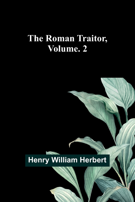 The Roman Traitor, Volume. 2