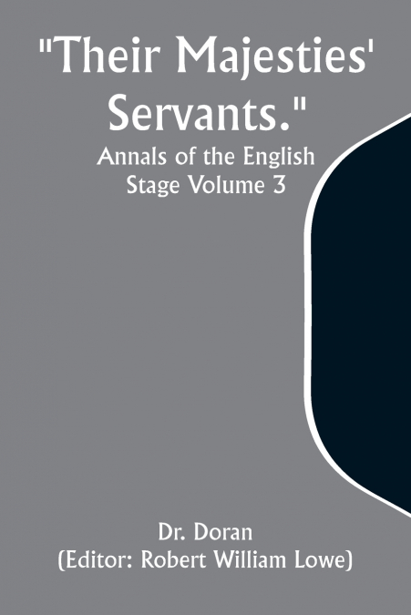 Their Majesties’ Servants. Annals of the English Stage Volume 3