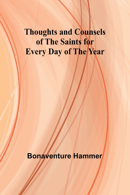 Thoughts and Counsels of the Saints for Every Day of the Year