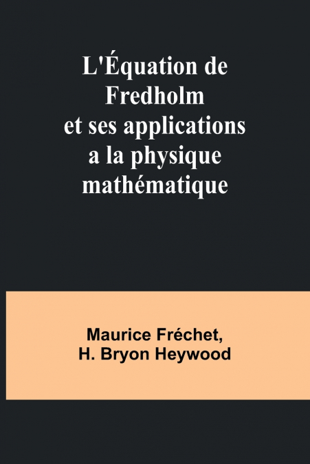 L’Équation de Fredholm et ses applications a la physique mathématique