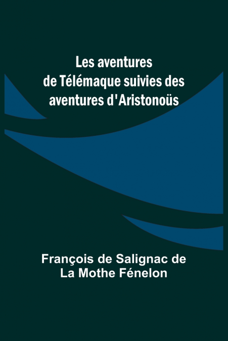 Les aventures de Télémaque suivies des aventures d’Aristonoüs