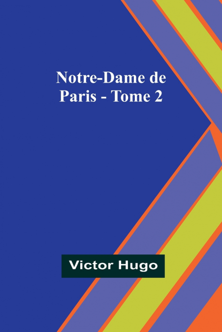 Notre-Dame de Paris - Tome 2