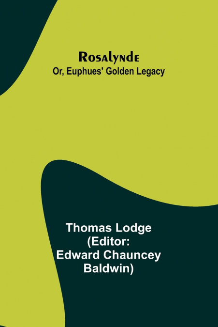 Rosalynde; Or, Euphues’ Golden Legacy
