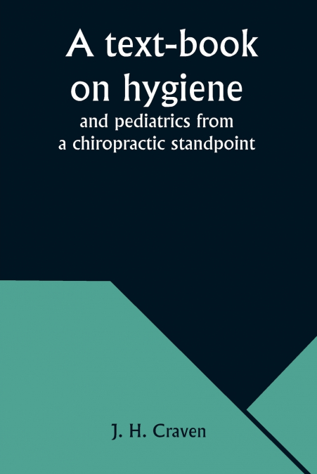 A text-book on hygiene and pediatrics from a chiropractic standpoint