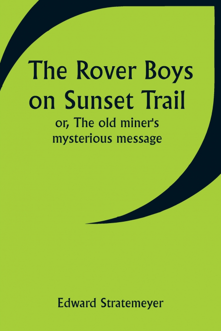 The Rover Boys on Sunset Trail; or, The old miner’s mysterious message