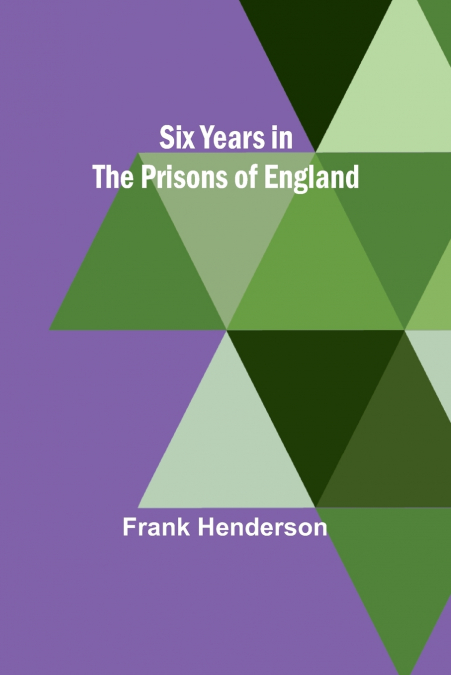 Six Years in the Prisons of England