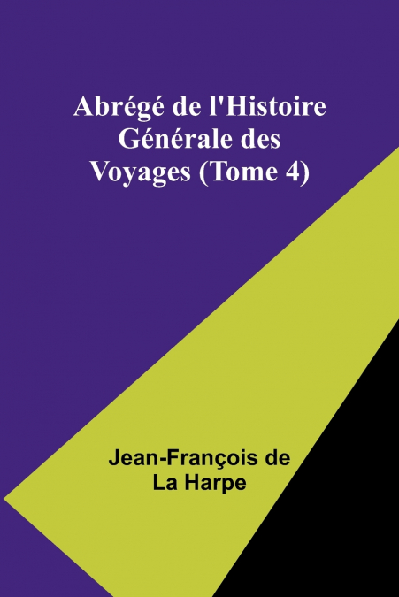 Abrégé de l’Histoire Générale des Voyages (Tome 4)