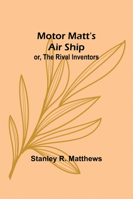 Motor Matt’s Air Ship; or, The Rival Inventors