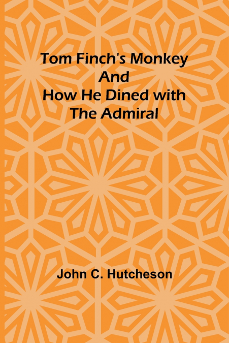 Tom Finch’s Monkey And How he Dined with the Admiral