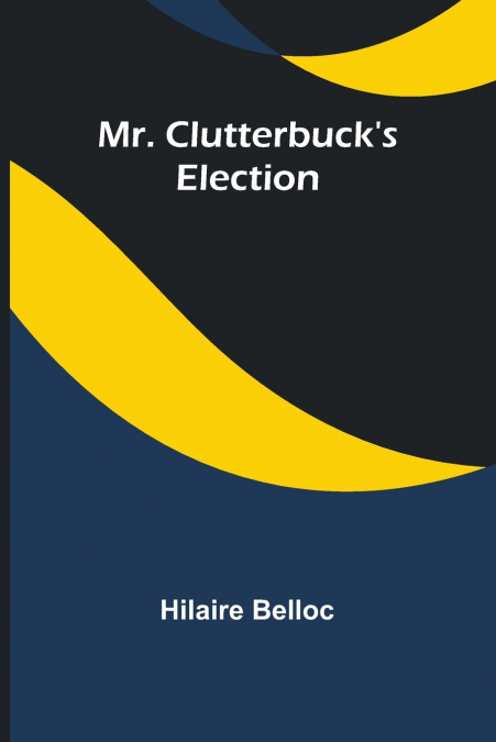 Mr. Clutterbuck’s Election