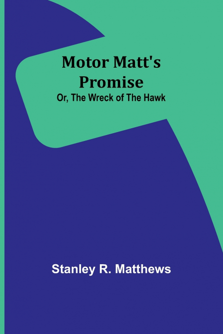 Motor Matt’s Promise; Or, The Wreck of the Hawk