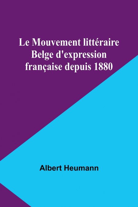Le Mouvement littéraire Belge d’expression française depuis 1880