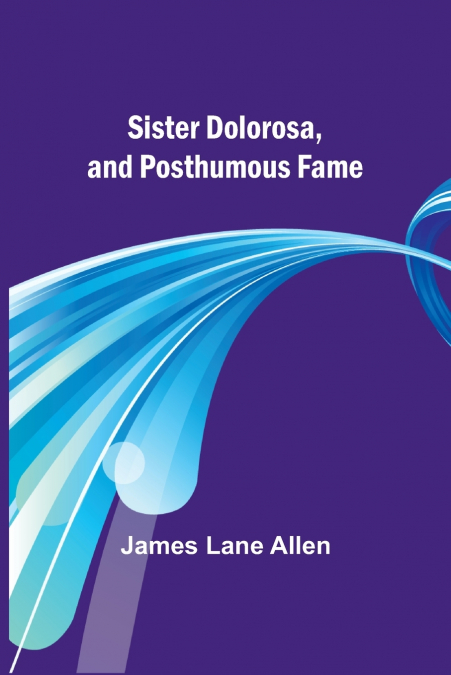 Sister Dolorosa, and Posthumous Fame