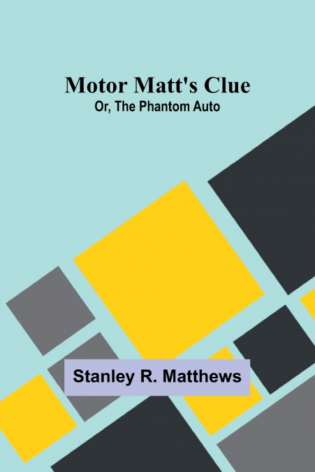 Motor Matt’s Clue; Or, The Phantom Auto