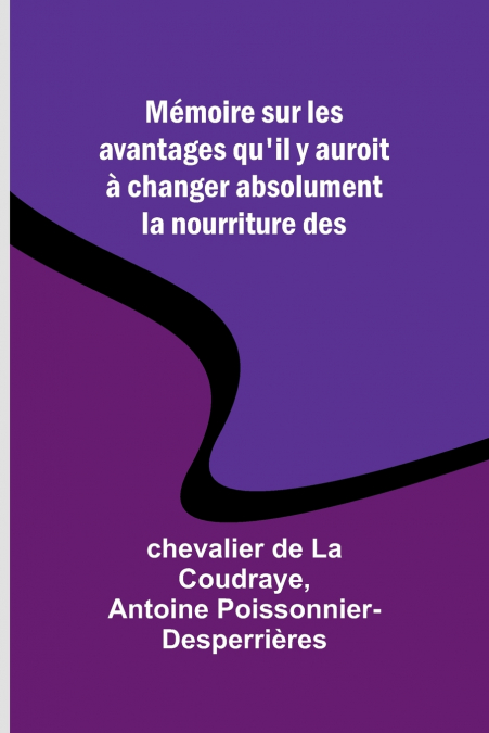Mémoire sur les avantages qu’il y auroit à changer absolument la nourriture des