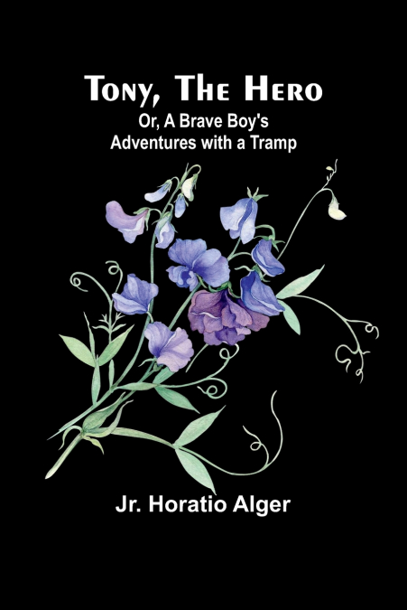 Tony, the Hero; Or, A Brave Boy’s Adventures with a Tramp