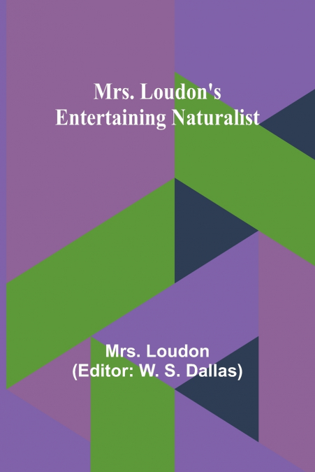 Mrs. Loudon’s Entertaining Naturalist