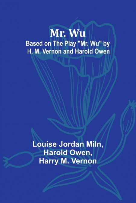 Mr. Wu; Based on the Play 'Mr. Wu' by H. M. Vernon and Harold Owen