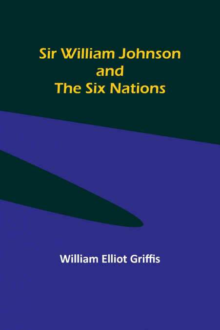 Sir William Johnson and the Six Nations