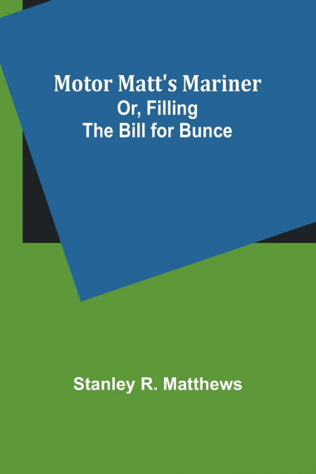Motor Matt’s Mariner; Or, Filling the Bill for Bunce