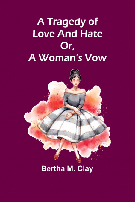 A tragedy of love and hate or, a woman’s vow