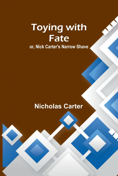 Toying with fate; or, Nick Carter’s narrow shave