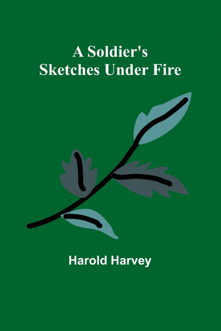 A Soldier’s Sketches Under Fire