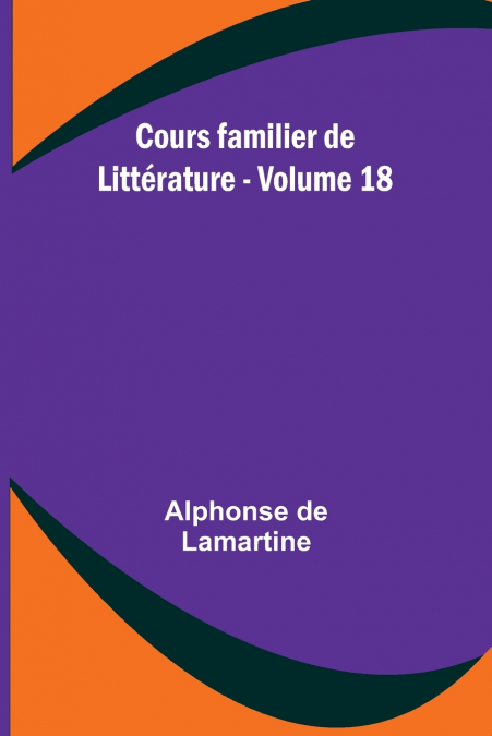 Cours familier de Littérature - Volume 18