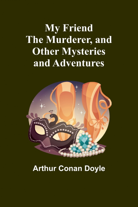 My Friend the Murderer, and other mysteries and adventures