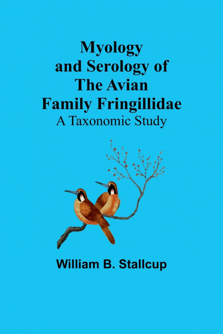 Myology and Serology of the Avian Family Fringillidae