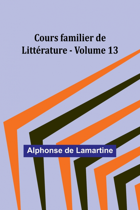 Cours familier de Littérature - Volume 13