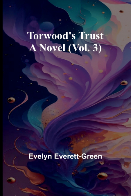 Torwood’s trust A novel (Vol. 3)