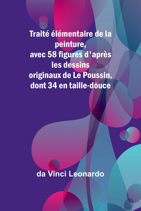 Traité élémentaire de la peinture, avec 58 figures d’après les dessins originaux de Le Poussin, dont 34 en taille-douce