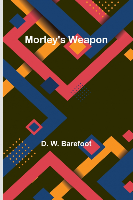 Morley’s Weapon