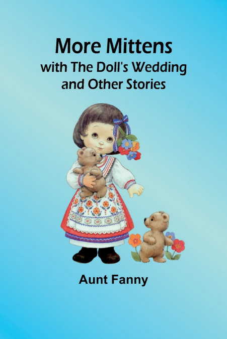 More Mittens; with The Doll’s Wedding and Other Stories