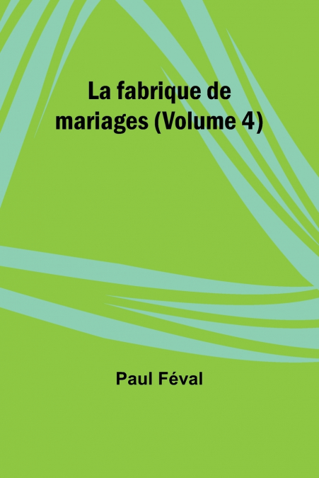 La fabrique de mariages (Volume 4)