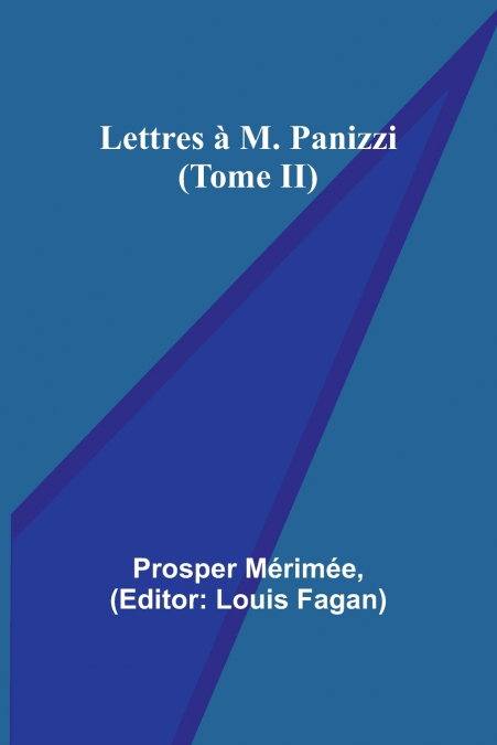 Lettres à M. Panizzi (Tome II)