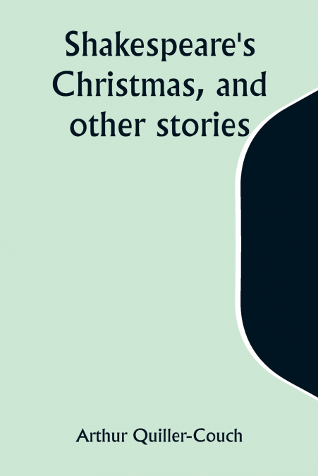 Shakespeare’s Christmas, and other stories
