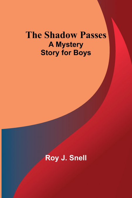 The Shadow Passes;A Mystery Story for Boys