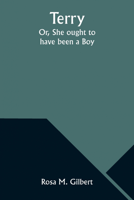 Terry; Or, She ought to have been a Boy