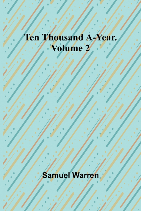 Ten Thousand a-Year. Volume 2