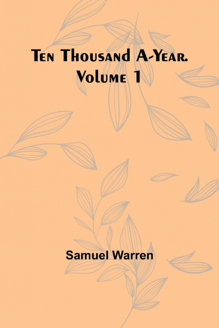 Ten Thousand a-Year. Volume 1