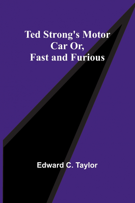 Ted Strong’s Motor Car Or, Fast and Furious