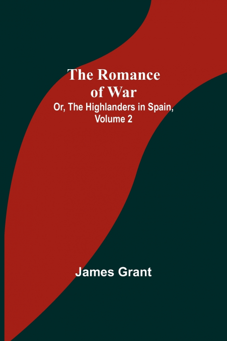 The Romance of War; Or, The Highlanders in Spain, Volume 2