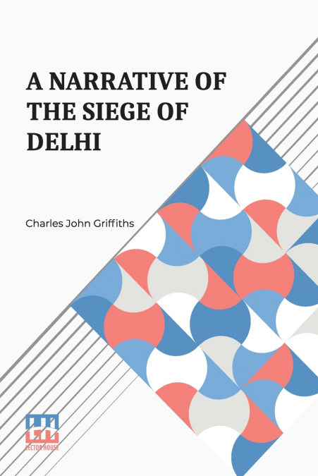 A Narrative Of The Siege Of Delhi