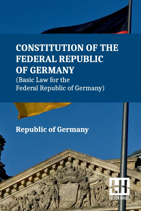 Constitution Of The Federal Republic Of Germany (Basic Law For The Federal Republic Of Germany)