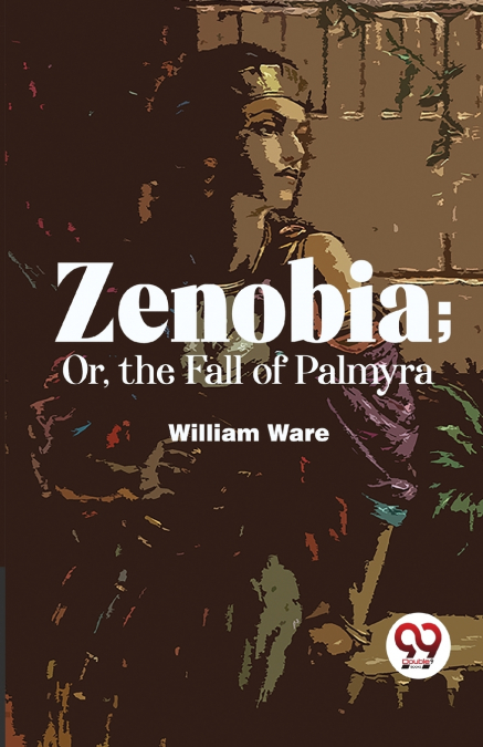 Zenobia; Or, The Fall Of Palmyra