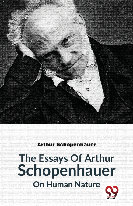 The Essays Of Arthur Schopenhauer On Human Nature