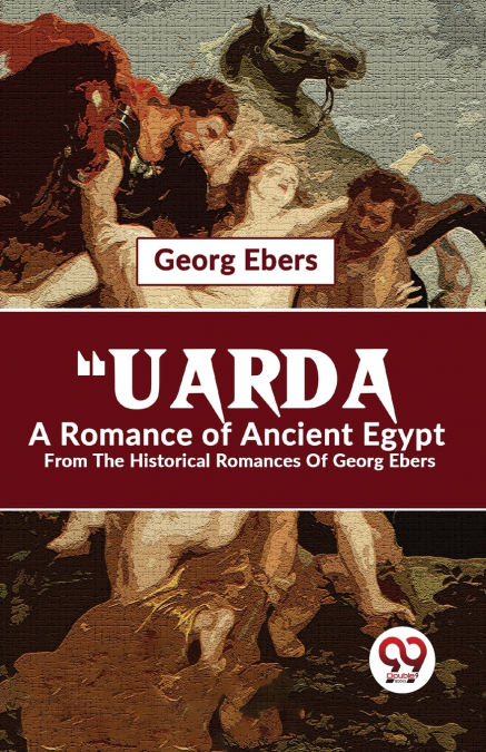 'Uarda A Romance Of Ancient Egypt From The Historical Romances Of Georg Ebers