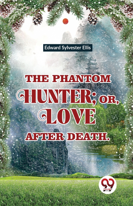 The Phantom Hunter ; Or, Love After Death